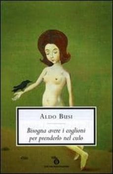 bisogna avere i coglioni per prenderlo nel culo-aldo busi-9788804569039