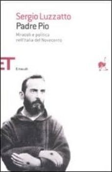 padre pio: miracoli e politica nell italia del novecento-sergio luzzatto-9788806196639