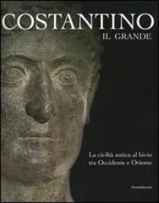 costantino il grande: la civilta antica al bivio tra occidente e oriente-angela donati-giovanni (a cura di) gentili-9788882158439