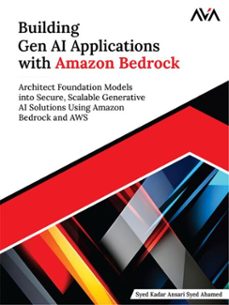 building gen ai applications with amazon bedrock: architect foundation models into secure, scalable generative ai solutions using amazon bedrock and aws (ebook)-syed kadar-9789349887039