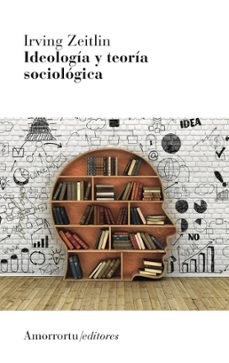 ideologia y teoria sociologica (3ª ed.)-irving m. zeitlin-9789505186839