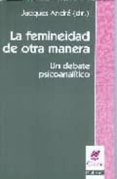 la femineidad de otra manera: un debate psicoanalitico-jacques andre-9789506024239