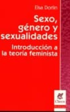 sexo, genero y sexualidades: introduccion a la teoria feminista-elsa dorlin-9789506025939