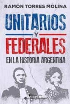 unitarios y federales en la historia argentina-ramon torres molina-9789507547539