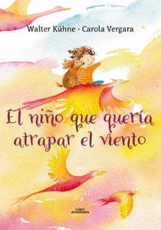 el niño que queria atrapar el viento (ebook)-walter kühne-ingrid vergara-9789563842739