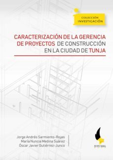 caracterizacion de la gerencia de proyectos de construccion en la ciudad de tunja (ebook)-jorge andres sarmiento rojas-maria nuncia medina suarez-oscar javier gutierrez junco-9789586604239