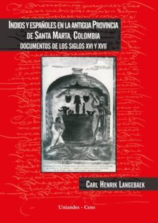 indios y españoles en la antigua provincia de santa marta, colombia (ebook)-carl henrik langebaek.-9789586953139