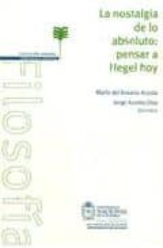 la nostalgia de lo absoluto: pensar a hegel hoy-maria del rosario acosta-9789587019339