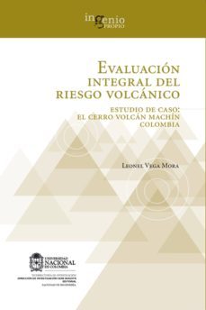 evaluacion integral del riesgo volcanico. estudio de caso: el cerro volcan machin colombia (ebook)-leonel vega mora-9789587617139