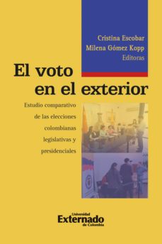 el voto en el exterior . estudio comparativo de las elecciones colombianas legislativas y pre*denciales de 2010. (ebook)-cristina escobar-milena gomez kopp-9789587722239
