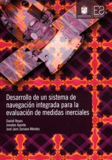 desarrollo de un sistema de navegacion integrada para la evaluacion de medidas inerciales (ebook)-daniel reyes-jonatan aponte-josé jairo soriano méndez-9789587876239