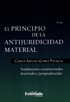 el principio de la antijuridicidad material fundamentos constitucionales, doctrinales y jurisprudenciales (ebook)-carlos arturo gomez pavajeau-9789587903539