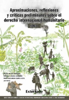 aproximaciones, reflexiones y criticas preliminares sobre el derecho internacional humanitario. tomo i. (ebook)-edgar solano gonzález-manuela losada chavarro-maría alejandra osorio alvis-9789587909739