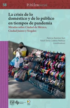 la crisis de lo domestico y de lo publico en tiempos de pandemia: miradas sobre ciudad de mexico, ciudad juarez y nogales (ebook)-patricia ramírez kuri-yutzil tania cadena pedraza-9789689728139