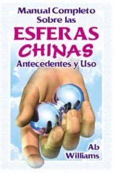 manual completo sobre las esferas chinas: antecedentes y uso-ab williams-9789706664839
