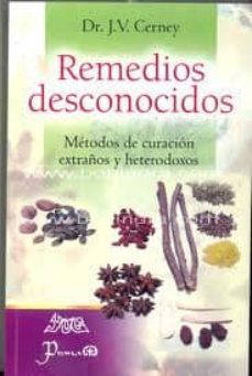 remedios desconocidos: metodos de curacion extraños y heterodoxos-j.v. cerney-9789707322639