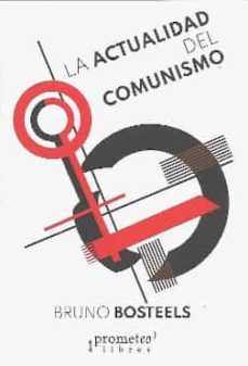la actualidad del comunismo-bruno bosteels-9789878451039