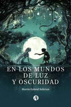 en los mundos de luz y oscuridad (ebook)-martin gabriel seferian-9789878759739