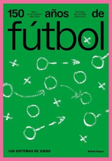 150 años de futbol. los sistemas de juego (ebook)-rafael bayce-jorge da silveira-amadeo ottati-9789915963839