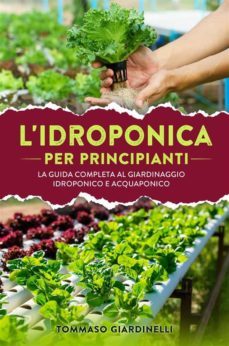 idroponica per principianti. la guida completa al giardinaggio idroponico e acquaponico (ebook)-9791221412239