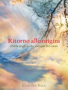 ritorno alle origini. aldilà degli occhi, aldiquà del cuore (ebook)-9791222763439