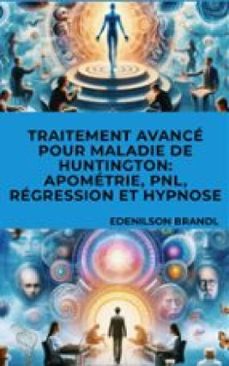 traitement avance pour maladie de huntington: apometrie, pnl, regression et hypnose (ebook)-9791223040539