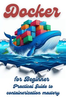 docker for beginner: practical guide to containerization mastery (ebook)-9791223915639
