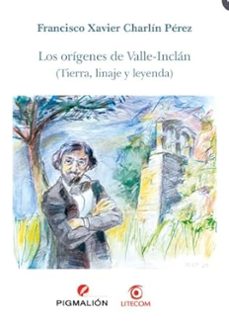 los origenes de valle-inclan (tierra, linaje y leyenda)-francisco xavier charlin perez-9791387785239
