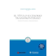 el titulo sucesorio transfronterizo. practica extrajudicial y mod elos notariales-vicente martorell garcia-9791399004939