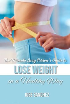 the ultimate lazy persons guide to lose weight in a healthy way (ebook)-jose sanchez-9798201817039
