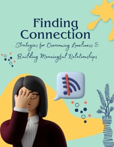 Ebook FINDING CONNECTION : STRATEGIES FOR OVERCOMING LONELINESS AND ...