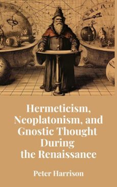 hermeticism, neoplatonism, and gnostic thought during the renaissance (ebook)-peter harrison-9798224733439