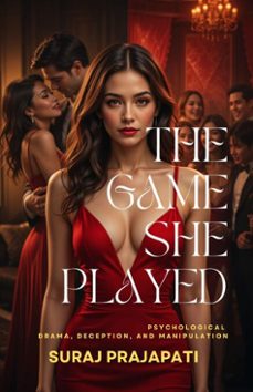 the game she played  psychological  drama, deception, and manipulation (ebook)-suraj prajapati-9798230427339
