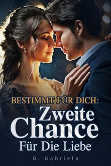 bestimmt fur dich: zweite chance fur die liebe (ebook)-d. gabriela-9798231184439