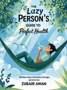 the lazy person's guide to perfect health (ebook)-zubair awan-9798231339839