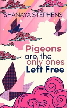 pigeons are the only ones left free (ebook)-shanaya stephens-9798231364039