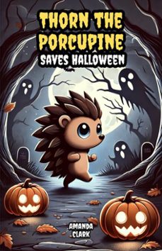 thorn the porcupine saves halloween (ebook)-amanda clark-9798231786039