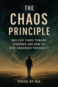 the chaos  principle: why life tends  toward disorder and  how to stay grounded  through it (ebook)-focus by nia-9798232153939
