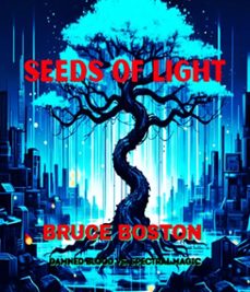 seeds of light (ebook)-bruce boston-9798232156039