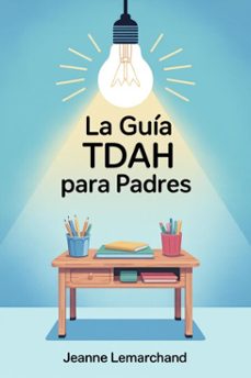 la guia tdah para padres : estrategias y herramientas para hacer los deberes sin lagrimas (ebook)-jeanne lemarchand-9798232315139