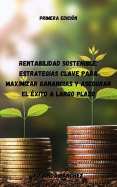 rentabilidad sostenible: estrategias clave para maximizar ganancias y asegurar el exito a largo plazo (ebook)-yolanda mercedes sánchez pezo-9798232652739