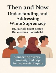 then and now understanding and addressing white supremacy (ebook)-patricia brent sanco-veronica bloomfield-9798232922139