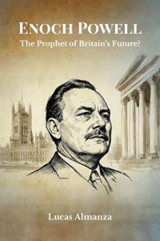 enoch powell: the prophet of britains future? (ebook)-lucas almanza-9798233269639