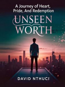 unseen worth: a journey of heart, pride, and redemption (ebook)-david nthuci-9798233455339