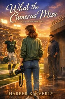 what the cameras miss: a football romance (ebook)-harper k. everly-9798233460739