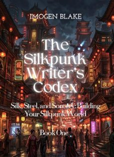 the silkpunk writers codex  silk, steel, and sorcery: building your silkpunk world (ebook)-imogen blake-9798233744839