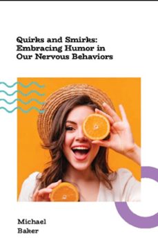 quirks and smirks: embracing humor in our nervous behaviors (ebook)-michael simon baker-9798233945939