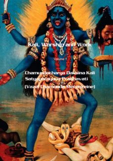kali, worship and work (ebook)-chamundacharya daksina kali satyaparayana prabhavati-9798388549839