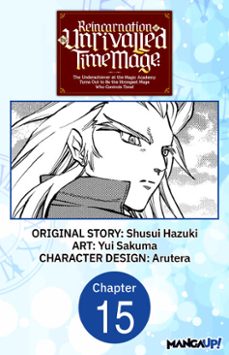 reincarnation of the unrivalled time mage: the underachiever at the magic academy turns out to be the strongest mage who controls time! @015 (ebook)-shusui hazuki-yui sakuma-9798891393639