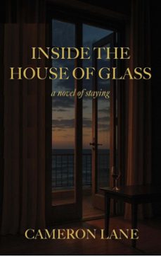 inside the house of glass: a novel of staying (ebook)-cameron lane-9798999233639